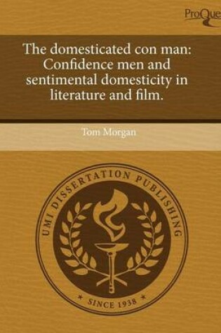 Cover of The Domesticated Con Man: Confidence Men and Sentimental Domesticity in Literature and Film