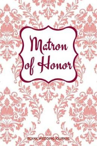 Cover of Matron of Honor Small Size Blank Journal-Wedding Planner&To-Do List-5.5"x8.5" 120 pages Book 16