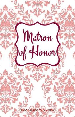 Book cover for Matron of Honor Small Size Blank Journal-Wedding Planner&To-Do List-5.5"x8.5" 120 pages Book 16