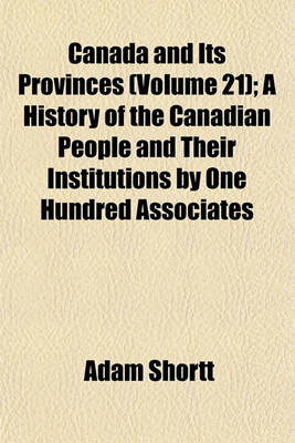 Book cover for Canada and Its Provinces (Volume 21); A History of the Canadian People and Their Institutions by One Hundred Associates