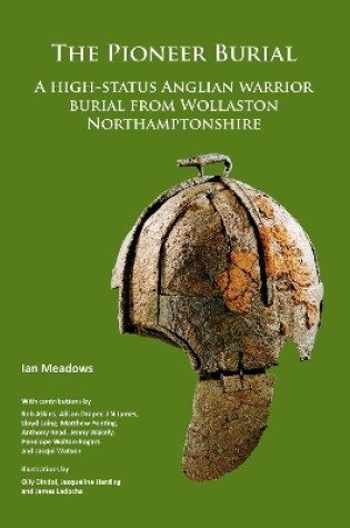 Cover of The Pioneer Burial: A high-status Anglian warrior burial from Wollaston Northamptonshire