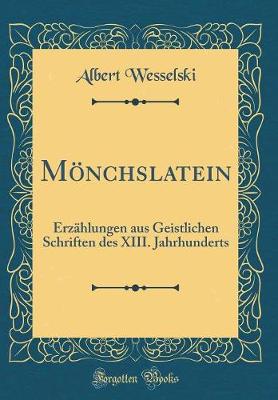 Book cover for Mönchslatein: Erzählungen aus Geistlichen Schriften des XIII. Jahrhunderts (Classic Reprint)