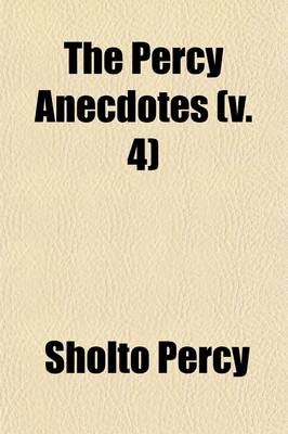 Book cover for The Percy Anecdotes (Volume 4); Original and Select