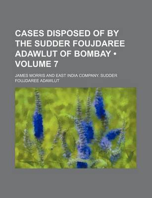 Book cover for Cases Disposed of by the Sudder Foujdaree Adawlut of Bombay (Volume 7)