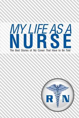 Book cover for My Life As A Nurse