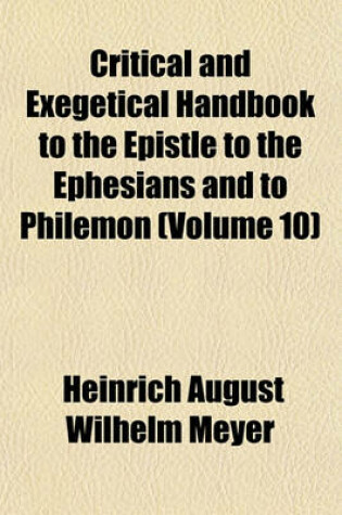 Cover of Critical and Exegetical Handbook to the Epistle to the Ephesians and to Philemon (Volume 10)