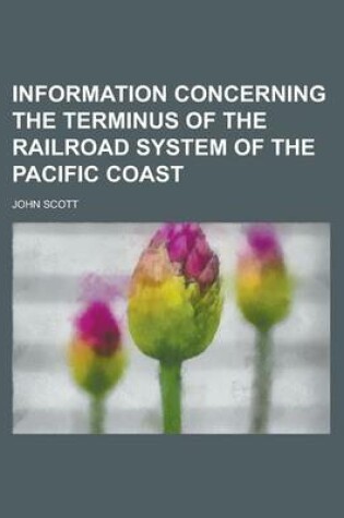 Cover of Information Concerning the Terminus of the Railroad System of the Pacific Coast