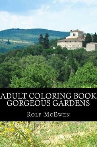 Cover of Adult Coloring Book - Gorgeous Gardens