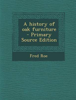Book cover for A History of Oak Furniture - Primary Source Edition