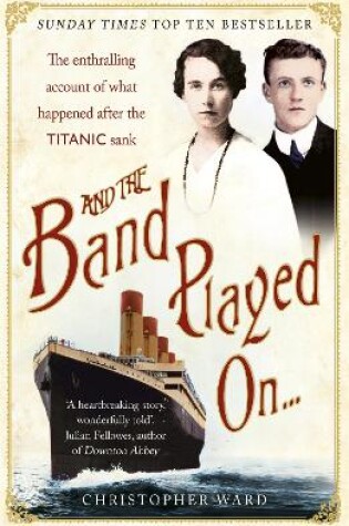 Cover of And the Band Played On: The enthralling account of what happened after the Titanic sank