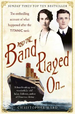 Book cover for And the Band Played On: The enthralling account of what happened after the Titanic sank