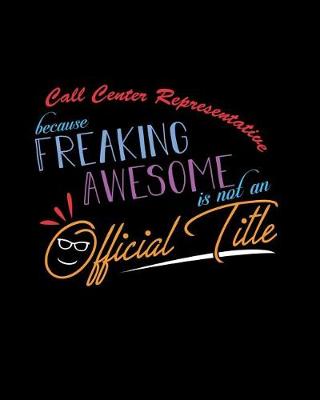 Book cover for Call Center Representative Because Freaking Awesome is not an Official Title