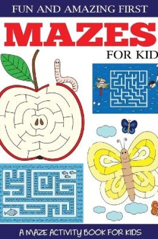 Cover of Fun and Amazing First Mazes for Kids