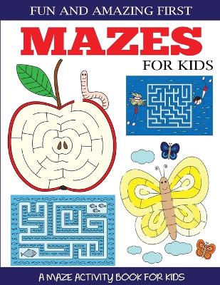 Cover of Fun and Amazing First Mazes for Kids