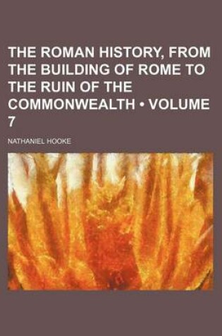 Cover of The Roman History, from the Building of Rome to the Ruin of the Commonwealth (Volume 7)