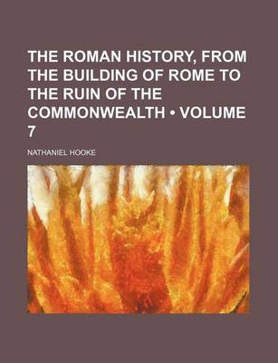 Book cover for The Roman History, from the Building of Rome to the Ruin of the Commonwealth (Volume 7)