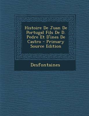 Book cover for Histoire de Juan de Portugal Fils de D. Pedre Et D'Ines de Castro