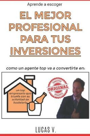 Cover of Aprende a escoger EL MEJOR PROFESIONAL PARA TUS INVERSIONES