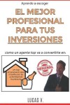 Book cover for Aprende a escoger EL MEJOR PROFESIONAL PARA TUS INVERSIONES