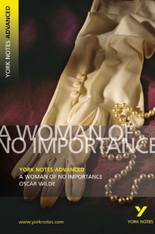 Cover of A Woman of No Importance: York Notes Advanced everything you need to catch up, study and prepare for and 2023 and 2024 exams and assessments