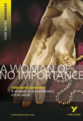 Cover of A Woman of No Importance: York Notes Advanced everything you need to catch up, study and prepare for and 2023 and 2024 exams and assessments