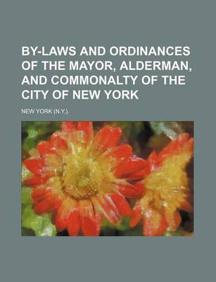 Book cover for By-Laws and Ordinances of the Mayor, Alderman, and Commonalty of the City of New York