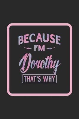 Book cover for Because I'm Dorothy That's Why