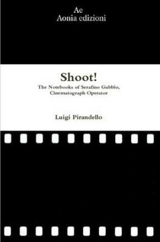 Cover of Shoot! The Notebooks of Serafino Gubbio, Cinematograph Operator