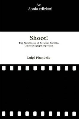 Book cover for Shoot! The Notebooks of Serafino Gubbio, Cinematograph Operator