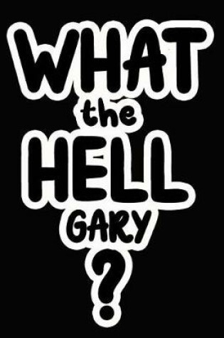 Cover of What the Hell Gary?