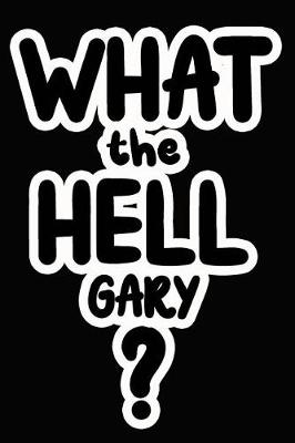 Book cover for What the Hell Gary?