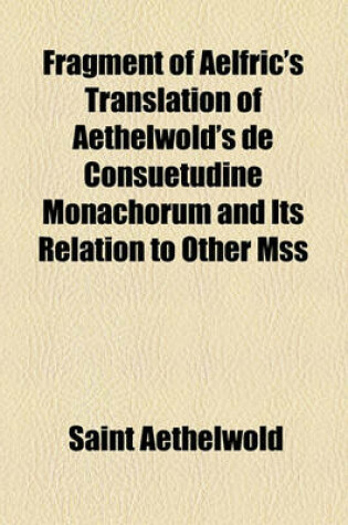 Cover of Fragment of Aelfric's Translation of Aethelwold's de Consuetudine Monachorum and Its Relation to Other Mss