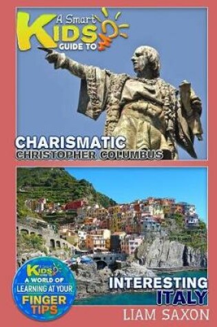 Cover of A Smart Kids Guide to Charismatic Christopher Columbus and Interesting Italy
