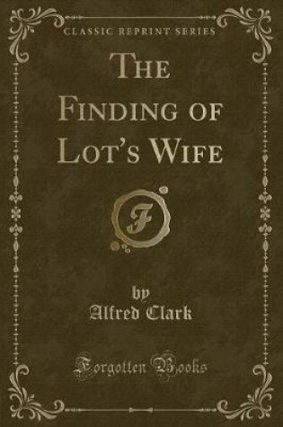 Cover of The Finding of Lot's Wife (Classic Reprint)