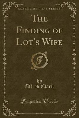 Book cover for The Finding of Lot's Wife (Classic Reprint)