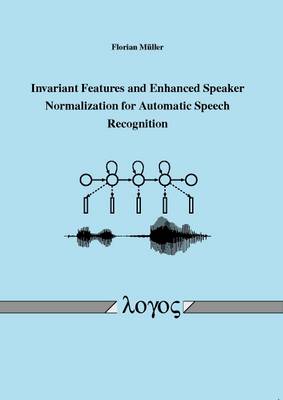 Book cover for Invariant Features and Enhanced Speaker Normalization for Automatic Speech Recognition