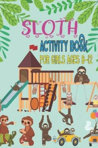 Cover of Sloth activity book for Girls ages 8-12