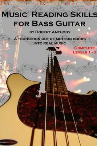 Cover of Music Reading Skills for Bass Guitar Complete Levels 1 - 3: A Transition Out of Method Books Into Real Music