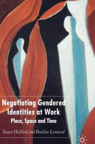 Cover of Negotiating Gendered Identities at Work: Place, Space and Time