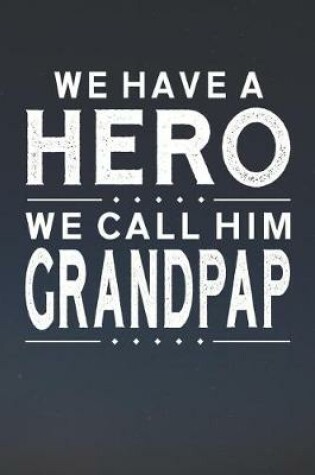 Cover of We Have A Hero We Call Him Grandpap