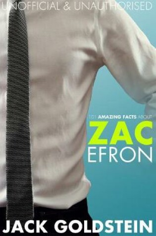 Cover of 101 Amazing Facts about Zac Efron
