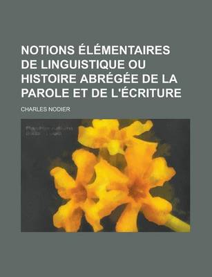 Book cover for Notions Elementaires de Linguistique Ou Histoire Abregee de La Parole Et de L'Ecriture