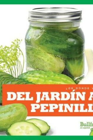 Cover of del Jardín Al Pepinillo (from Garden to Pickle)