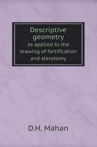 Cover of Descriptive geometry as applied to the drawing of fortification and sterotomy