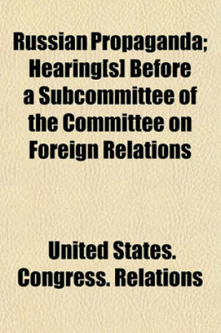 Cover of Russian Propaganda; Hearing[s] Before a Subcommittee of the Committee on Foreign Relations