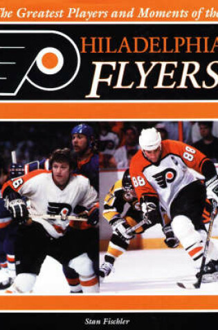 Cover of Greatest Players and Moments of the Philadelphia Flyers
