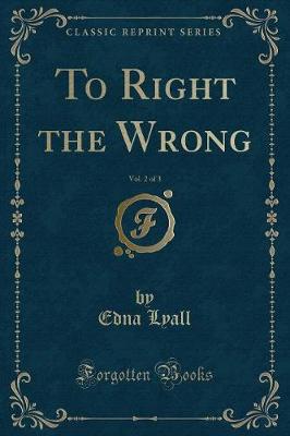 Book cover for To Right the Wrong, Vol. 2 of 3 (Classic Reprint)