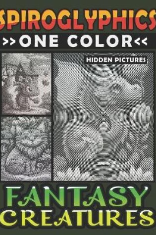 Cover of Spiroglyphics One Color Hidden Pictures Fantasy Creatures