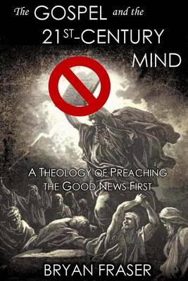 Book cover for The Gospel and the 21st-Century Mind: A Theology of Preaching the Good News First