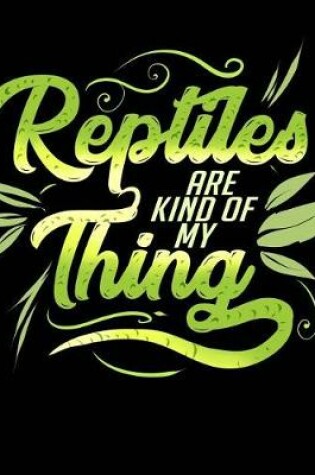 Cover of Reptiles Are Kind of My Thing